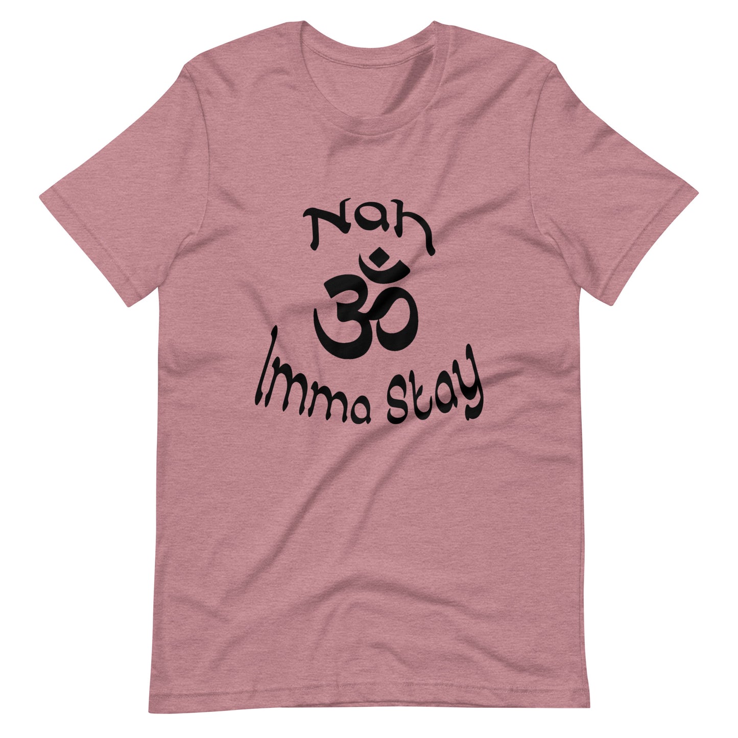 Nah Imma Stay Unisex T-shirt